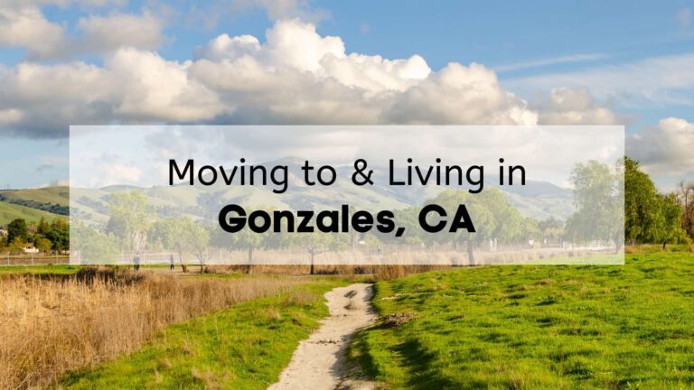 Moving to Gonzales CA Guide 🍇 | Why You’ll Love Living in Gonzales!