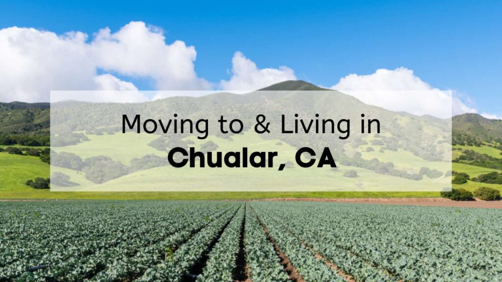 Experience the joys of living in Chualar with our ultimate moving guide